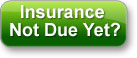 Insurance Not Due Yet?